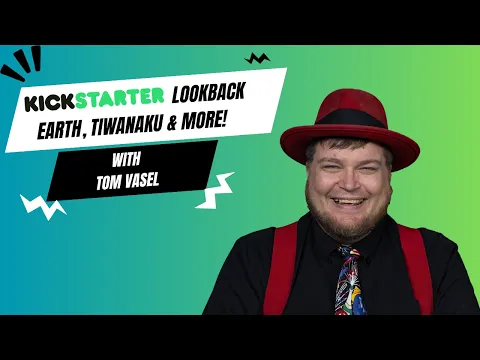 Kickstarter Lookback: Earth, Tiwanaku and More!