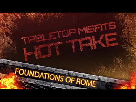 The Tabletop Misfits give their Hot Take on Foundations of Rome