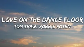 Tom Shaw, Robbie Rosen - Love On The Dance Floor (Lyrics) [7clouds Release]