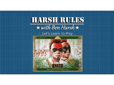 Harsh Rules - Let's Learn How To Play 1754: Conquest - The French and Indian War