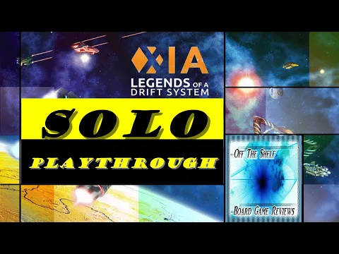Xia: Legends of a Drift System - Solo Play Through - Off The Shelf Board Game Reviews