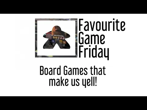 Favourite Game Friday - Board Games Makes Us Yell