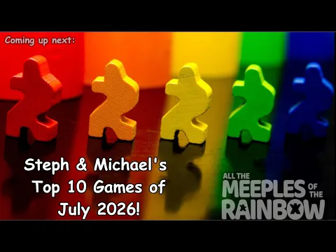 Steph & Michael's Top 10 Games Learned in July 2026!