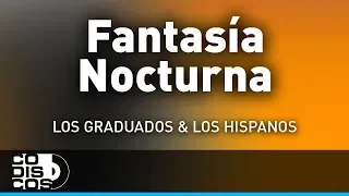 Fantasía Nocturna, Los Hispanos Y Los Graduados - Audio