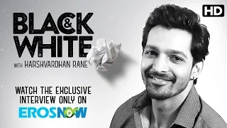 Catch Harshvardhan Rane On Eros Now Black & White - The Interview