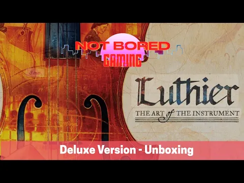 Luthier Deluxe - Unboxing - Not Bored Gaming