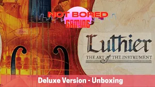 Luthier Deluxe - Unboxing - Not Bored Gaming