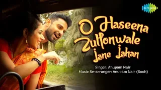 O Haseena Zulfowale Jane Jahan | Anupam Nair | Rooh Band | Roohofficial | Ft. Saniya Wahi