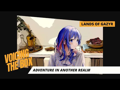 Voicing The Box Episode One: Lands Of Galzyr - Another Realm