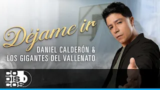 Déjame Ir, Daniel Calderón Y Los Gigantes Del Vallenato - Video Oficial