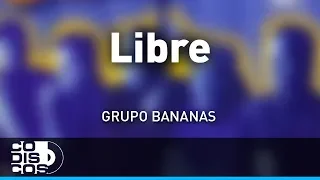 Libre, Grupo Bananas - Audio