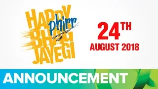 Happy Phirr Bhag Jayegi | Running On 24th August 2018