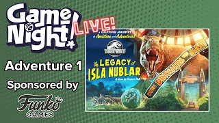GameNight! Live!! - Jurassic World: The Legacy of Isla Nublar - Adventure 1