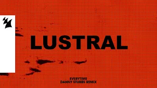 Lustral - Everytime (Danny Stubbs Remix) [Official Lyric Video]