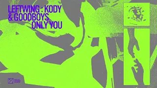 Leftwing : Kody & Goodboys - Only You (Official Audio)