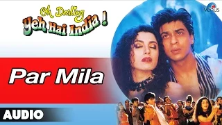 Oh Darling Yeh Hai India : Par Mila Full Audio Song | Shahrukh Khan, Deepa Sahi |