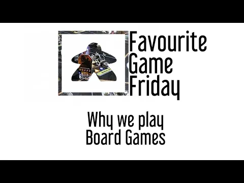 Favourite Game Friday - Why We Play Board Games