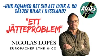 Säljer Lynk & Co och Zeekr bilar i Ryssland? "Ett jätteproblem", enligt Europachef Nicolas Lopés.