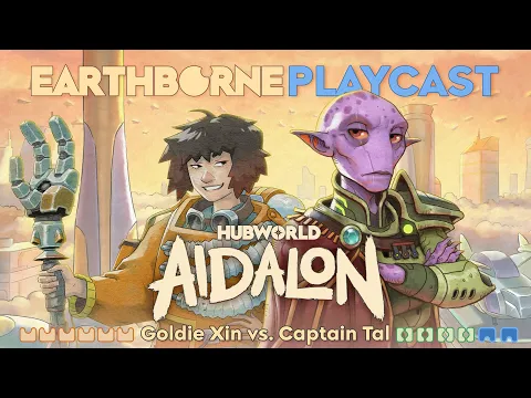 Earthborne Playcast | Ep. 34: Hubcast - Captain Tal vs Goldie Xin