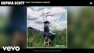Sophia Scott - What I&#39;m Wearing Tonight (Official Audio)