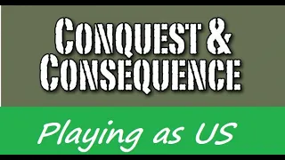 Conquest & Consequence – playing as US