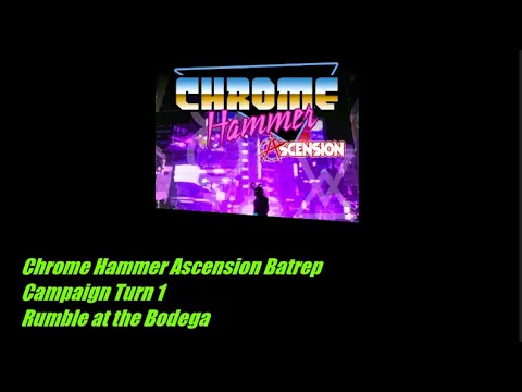 Chrome Hammer Ascension - Rumble at the Bodega - Campaign Turn 1