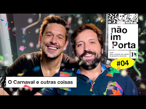 O CARNAVAL E OUTRAS COISAS | NÃO IMPORTA #04