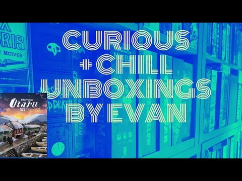 Otaru 1899 (Curious + Chill Unboxings Episode 124)