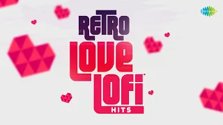 Retro Love Lofi Hits | Bahon Mein Chale Aao | Dekha Ek Khwab | Oh Hansini | Roop Tera Mastana