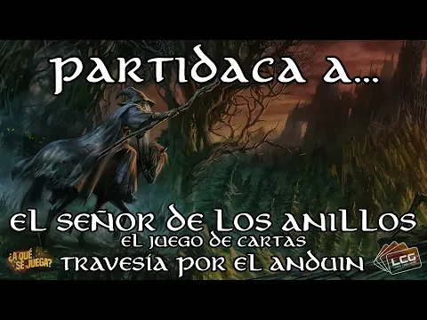 PARTIDACA A... El Señor de los Anillos LCG: Travesía por el Anduin (Partida completa)