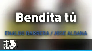 Bendita Tú, Enaldo Barrera Y Jose Aldana - Audio