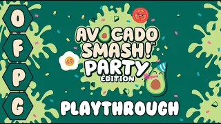 OFPG - Avocado Smash: Party Edition Playthrough