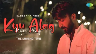 The Shining Tone - Kyu Alag | Official Video | Saregama Fresh | Indie Music