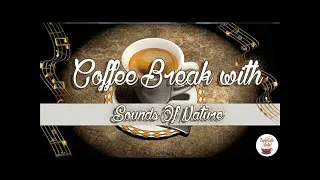 Coffee Break with... Nature Sounds | Relaxing Music