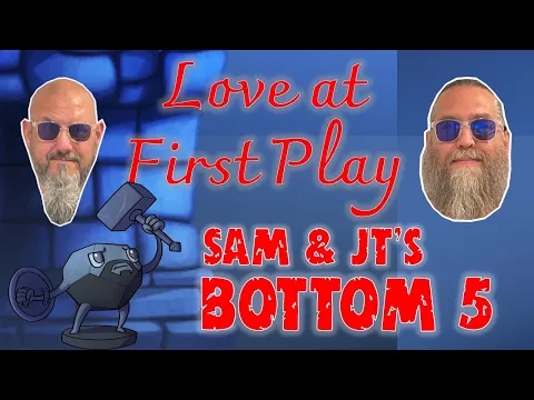 Sam & JT's Bottom 5 Love at First Play Games