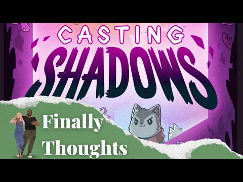 Finally Thoughts - Casting Shadows