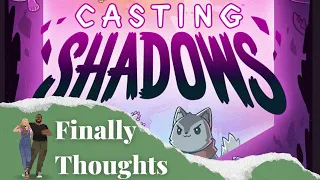 Finally Thoughts - Casting Shadows