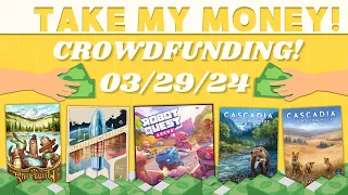 Take My Money! - Crowdfunding Review! (3/29/24)