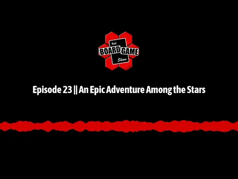 Episode 23 || An Epic Adventure Among the Stars