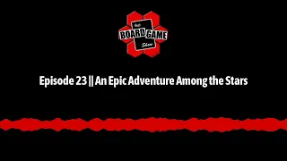 Episode 23 || An Epic Adventure Among the Stars