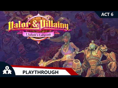 Valor & Villainy Lludwik's Labyrinth | Act 6 | with Steve & Kim