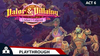 Valor & Villainy Lludwik's Labyrinth | Act 6 | with Steve & Kim