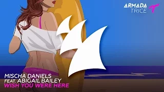 Mischa Daniels feat. Abigail Bailey - Wish You Were Here (Extended Mix)