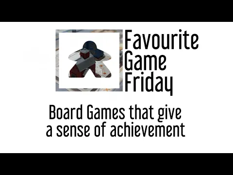 Favourite Game Friday - Board Games that give a Sense of achievement