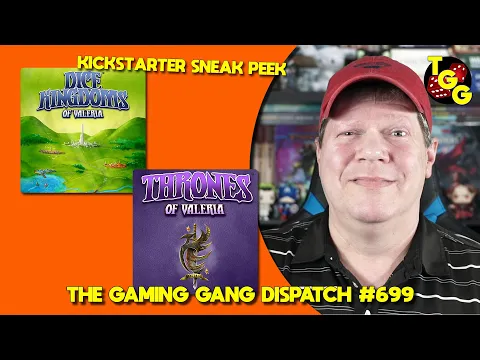 Sneak Peeks at Dice Kingdoms of Valeria and Thrones of Valeria on The Gaming Gang Dispatch Ep 699