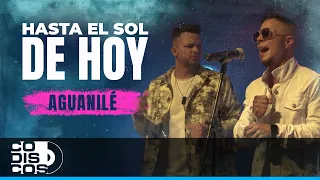 Hasta El Sol De Hoy, Aguanilé - Video