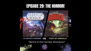 Episode 29: The Horror! Eldritch Horror vs Fury of Dracula
