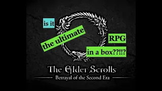 Is Elder Scrolls: Betrayal of the Second Era the ultimate RPG in a box??!