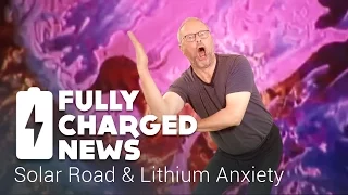 Solar Road & Lithium Anxiety | Fully Charged News