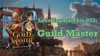 Let's Unpack This #53: Guild Master